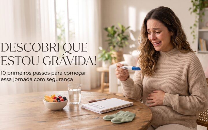 Descobri que estou grávida! E agora?